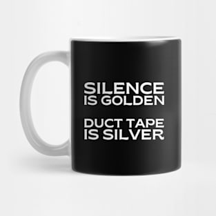 Silence is golden. Duct tape is silver. Mug